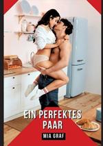 Ein perfektes Paar: Verbotene Erotikgeschichten mit explizitem Sex für Erwachsene