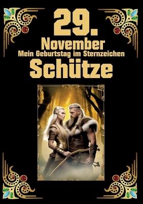 29. November, mein Geburtstag: Geboren im Zeichen des Schützen. Meine Eigenschaften und Charakterzüge, meine Stärken und Schwächen, meine Geburtstagsbegleiter und historische Ereignisse - Andreas Kühnemann - cover