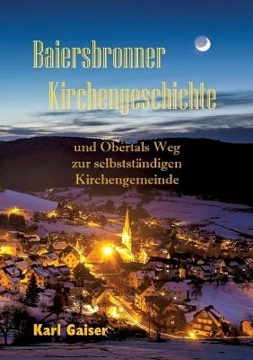 Baiersbronner Kirchengeschichte: und Obertals Weg zur selbstständigen Kirchengemeinde - Karl Gaiser - cover