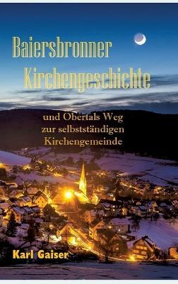 Baiersbronner Kirchengeschichte: und Obertals Weg zur selbstständigen Kirchengemeinde - Karl Gaiser - cover