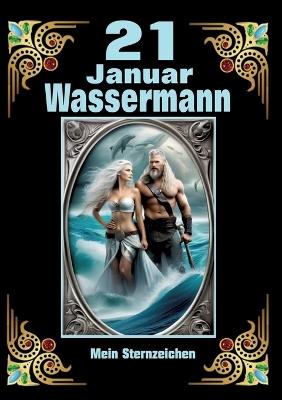 21. Januar, mein Geburtstag: Geboren im Zeichen des Wassermanns. Meine Eigenschaften und Charakterzüge, meine Stärken und Schwächen, meine Geburtstagsbegleiter und historische Ereignisse - Andreas Kühnemann - cover
