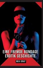 Eine Fremde Bondage Erotik Geschichte: Verbotene Erotikgeschichten mit explizitem Sex für Erwachsene