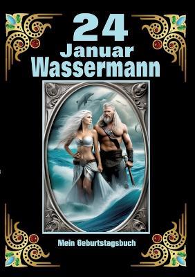 24.Januar, mein Geburtstag: Geboren im Zeichen des Wassermanns. Meine Eigenschaften und Charakterzüge, meine Stärken und Schwächen, meine Geburtstagsbegleiter und historische Ereignisse - Andreas Kühnemann - cover