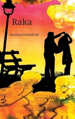 Raka: Zukunftsvision eines verzweifelten Kampfs um das menschliche Überleben - Bernhard Schaffrath - cover