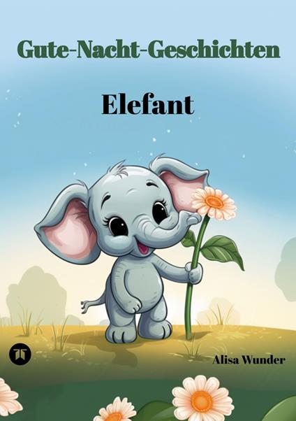 Gute-Nacht-Geschichten - Elefant - Alisa Wunder - ebook