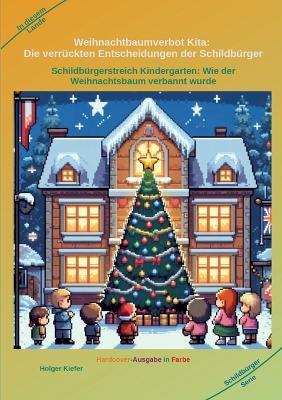 Weihnachtbaumverbot Kita: Die verrückten Entscheidungen der Schildbürger: Schildbürgerstreich Kindergarten: Wie der Weihnachtsbaum verbannt wurde - Holger Kiefer - cover