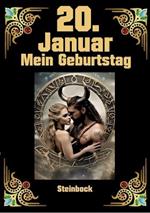 20. Januar, mein Geburtstag: Geboren im Zeichen des Steinbocks. Meine Eigenschaften und Charakterzüge, meine Stärken und Schwächen, meine Geburtstagsbegleiter und historische Ereignisse
