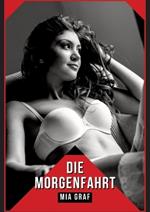 Die Morgenfahrt: Verbotene Erotikgeschichten mit explizitem Sex für Erwachsene
