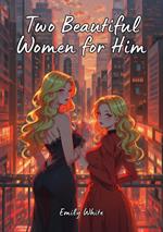 Two Beautiful Women for Him