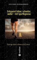 Entspannt höher, schneller, weiter - mit Sporthypnose: Sprenge deine unbewusste Grenze