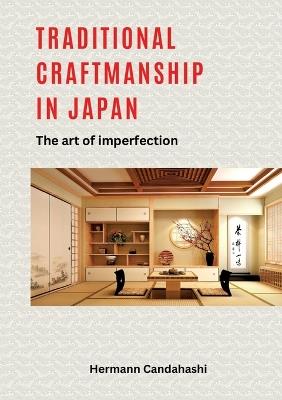 Traditional craftsmanship in Japan: The art of imperfection - Hermann Candahashi - cover