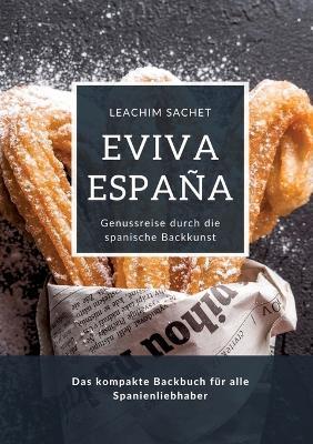 Eviva España: Genussreise durch die spanische Backkunst: Das kompakte Backbuch für alle Spanienliebhaber - Leachim Sachet - cover