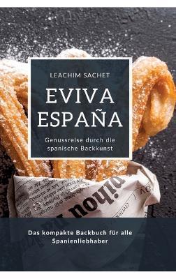 Eviva España: Genussreise durch die spanische Backkunst: Das kompakte Backbuch für alle Spanienliebhaber - Leachim Sachet - cover