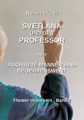 Svetlana und der Professor: Auch alte Männer sind begehrenswert - Robert Müller - cover