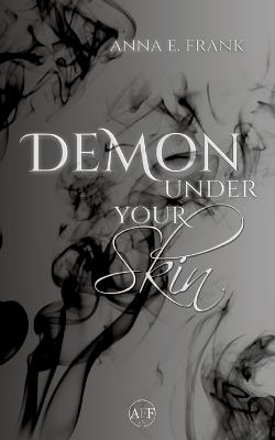 Demon Under Your Skin: dystopische slow burn Romantasy (Demons Among Us Band 1) - Anna E Frank - cover