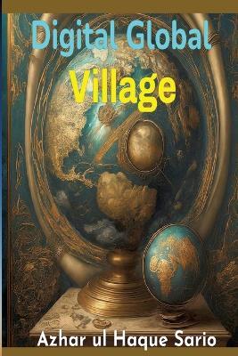 Digital Global Village - Azhar Ul Haque Sario - cover