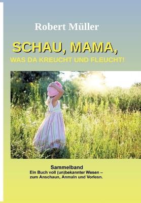 Schau Mama, was da kreucht und fleucht: Sammelband von: Im Garten - Am Strand - Im Meer - Robert Müller - cover