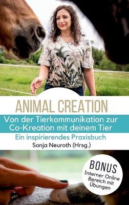 Von der Tierkommunikation zur Co-Kreation: Animal Creation: Ein inspirierendes Praxisbuch für dich & dein Tier - Sonja Neuroth,Kirsten Jeude,Rabea Groß - cover