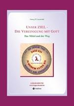 Unser ZIEL - Die Vereinigung mit Gott: Das Mittel und der Weg