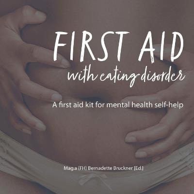 First Aid with Eating Disorder: A First Aid Kit for Mental Health Self-Help - Bernadette Bruckner,Nicole C Ayers,Kate Hudson-Hall - cover