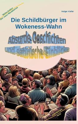Die Schildbürger im Wokeness-Wahn: Absurde Geschichten und satirische Einblicke - Holger Kiefer - cover