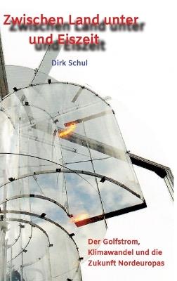 Zwischen Land unter und Eiszeit: Der Golfstrom, Klimawandel und die Zukunft Nordeuropas - Dirk Schul - cover