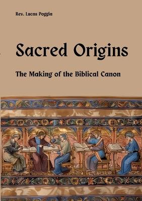 Sacred Origins: The Making of the Biblical Canon - Lucas Poggia - cover