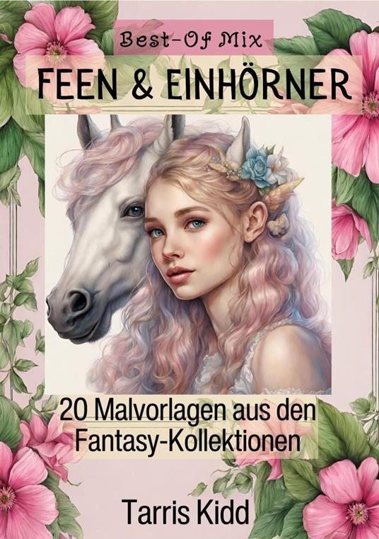 Feen & Einhörner Malbücher Best of Mix - Fantasie Bilder Malvorlagen aus den Fantasy Kollektionen Tarris Kidd - Tarris Kidd - ebook