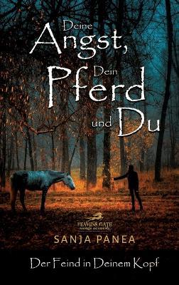Deine Angst, Dein Pferd & Du: Der Feind in Deinem Kopf - Sanja Panea - cover