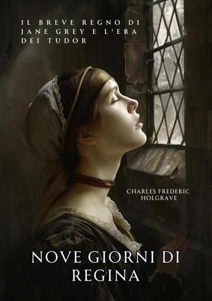 Nove Giorni di Regina - Charles Frederic Holgrave - ebook