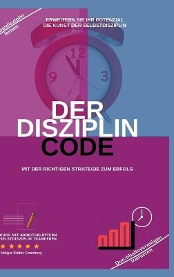 Der Disziplin Code: Erweitern Sie Ihr Potenzial Die Kunst Der Selbstdisziplin - Holger Kiefer - cover