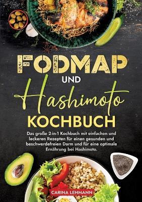 Fodmap und Hashimoto Kochbuch: Das große 2-in-1 Kochbuch mit einfachen und leckeren Rezepten für einen gesunden und beschwerdefreien Darm und für eine optimale Ernährung bei Hashimoto. - Carina Lehmann - cover