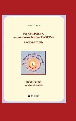 Der URSPRUNG unseres menschlichen DASEINS: Logos-Bound - Georg P Loczewski - cover