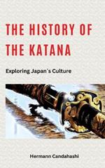The History of the Katana: Exploring Japan's Culture