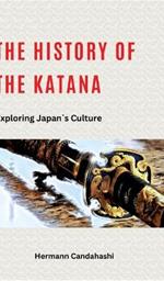The history of Katana: Exploring Japan's Culture