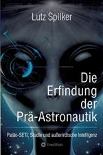 Die Erfindung der Prä-Astronautik: Paläo-SETI, Studie und außerirdische Intelligenz