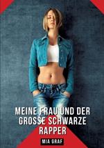 Meine Frau und der große schwarze Rapper: Geschichten mit explizitem Sex für Erwachsene