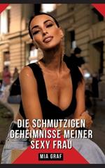 Die schmutzigen geheimnisse meiner Sexy Frau: Geschichten mit explizitem Sex für Erwachsene