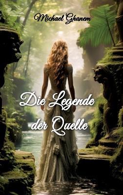 Die Legende der Quelle - Michael Ghanem - cover