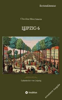 Leipzig 6: Galanterien von Leipzig (erweiterte Ausgabe) - Claudine Hirschmann - cover