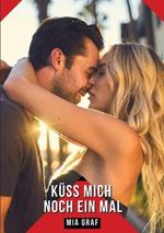 Küss mich noch ein Mal: Geschichten mit explizitem Sex für Erwachsene