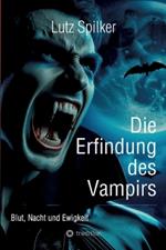 Die Erfindung des Vampirs: Blut, Nacht und Ewigkeit