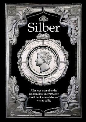 Silber: Alles was man über das wohl massiv unterschätzte "Gold des kleinen Mannes" wissen sollte - Andreas Kühnemann - cover