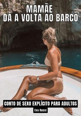Mamãe dá a volta ao barco: Contos de Sexo Explícito para Adultos - Eva Rossi - cover