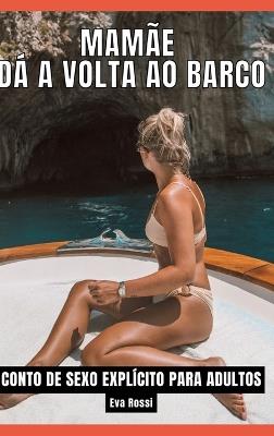 Mamãe dá a volta ao barco: Contos de Sexo Explícito para Adultos - Eva Rossi - cover