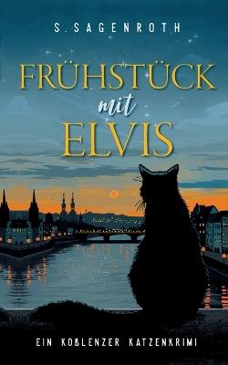 Frühstück mit Elvis: Ein Koblenzer Katzenkrimi - S Sagenroth - cover