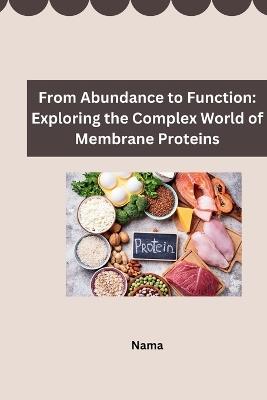 From Abundance to Function: Exploring the Complex World of Membrane Proteins - Nama - cover