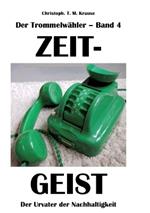 Der Trommelwähler - Band 4: Zeitgeist - Der Urvater der Nachhaltigkeit