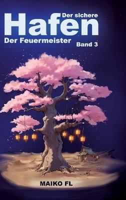 Der sichere Hafen Band 3: Der Feuermeister - Maiko Fl - cover