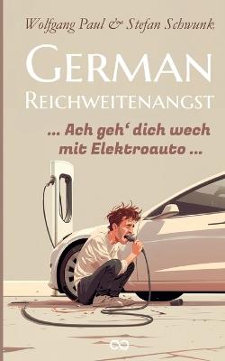 German Reichweitenangst: Ach geh´dich wech mit Elektroauto - Wolfgang Paul,Stefan Schwunk - cover